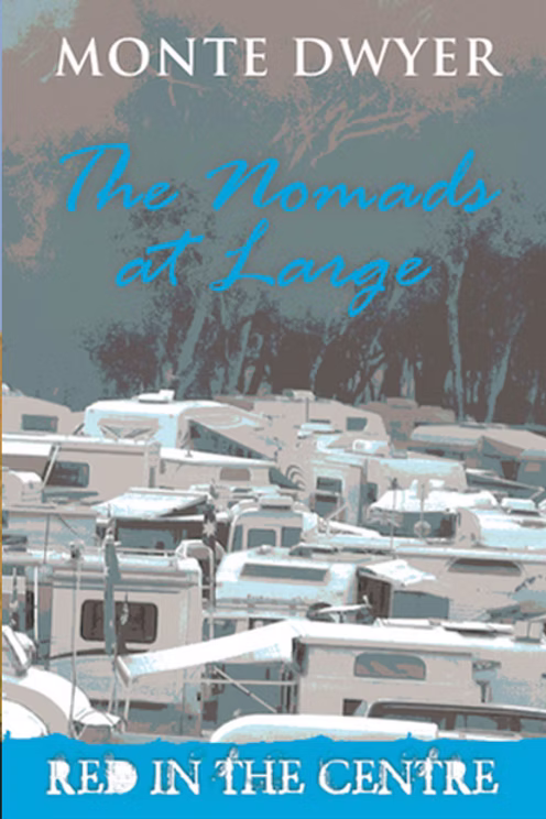 Monty Dwyer Author - Red in the Centre: Nomads at Large